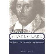 Sexual Shakespeare : Forgery, Authorship, Portraiture