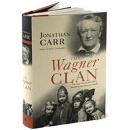 The Wagner Clan The Saga of Germany?s Most Illustrious and Infamous Family