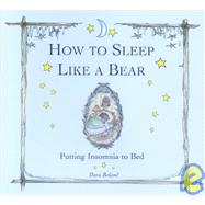 How to Sleep Like a Bear : Putting Insomnia to Bed