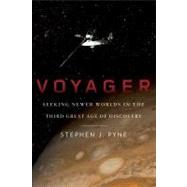 Voyager: Seeking Newer Worlds in the Third Great Age of Discovery