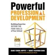 Powerful Professional Development : Building Expertise Within the Four Walls of Your School