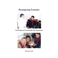 Pyongyang Lessons: North Korea from Inside the Classroom