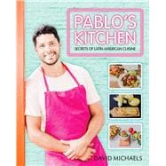 Pablos Kitchen Secrets of Latin American Cuisine