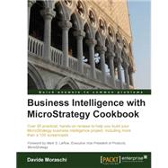 Business Intelligence with MicroStrategy Cookbook: Over 90 Practical, Hands-on Recipes to Help You Build Your Microstrategy Business Intelligence Project, Including More Than a 100 Screencasts
