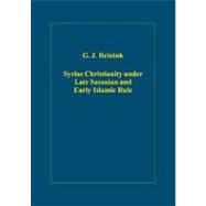 Syriac Christianity Under Late Sasanian And Early Islamic Rule