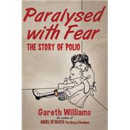 Paralysed with Fear The Story of Polio