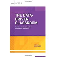 The Data-Driven Classroom: How Do I Use Student Data to Improve My Instruction? (ASCD Arias)