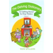 Delving Dictionary : An Uplifting Manual for Deep Thinkers-- Volume I