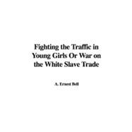 Fighting the Traffic in Young Girls or War on the White Slave Trade