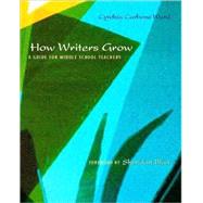 How Writers Grow: A Guide for Middle School Teachers