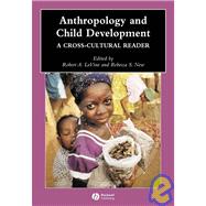 Anthropology and Child Development : A Cross-Cultural Reader