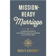 Mission-Ready Marriage A Complete Battle Plan for Christian Military Wives