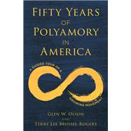 Fifty Years of Polyamory in America A Guided Tour of a Growing Movement