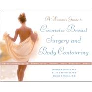 A Woman's Guide to Cosmetic Breast Surgery And Body Contouring