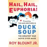 Hail, Hail, Euphoria!: Presenting the Marx Brothers in Duck Soup, the Greatest War Movie Ever Made