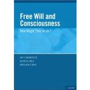 Free Will and Consciousness How Might They Work?