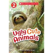Scholastic Reader Level 2: Ugly Cute Animals