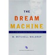 The Dream Machine J. C. R. Licklider and the Revolution That Made Computing Personal
