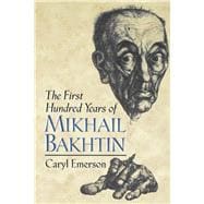 The First Hundred Years of Mikhail Bakhtin