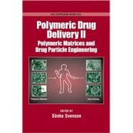 Polymeric Drug Delivery  Volume II: Polymeric Matrices and Drug Particle Engineering