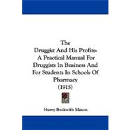 Druggist and His Profits : A Practical Manual for Druggists in Business and for Students in Schools of Pharmacy (1915)