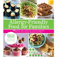 Allergy-Friendly Food for Families 120 Gluten-Free, Dairy-Free, Nut-Free, Egg-Free, and Soy-Free Recipes Everyone Will Enjoy