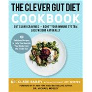 The Clever Gut Diet Cookbook 150 Delicious Recipes to Help You Nourish Your Body from the Inside Out