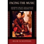 Facing the Music Shaping Music Education from a Global Perspective,9780195379761