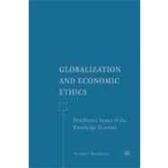 Globalization and Economic Ethics : Distributive Justice in the Knowledge Economy,9780230609761