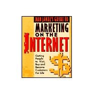 Dan Janal's Guide to Marketing on the Internet: Getting People to Visit, Buy, and Become Customers for Life