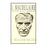 I, Baudelaire : My Heart and Soul Stripped Bare