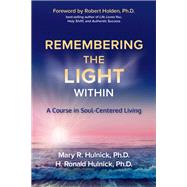 Remembering the Light Within A Course in Soul-Centered Living