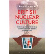 British Nuclear Culture Official and Unofficial Narratives in the Long 20th Century