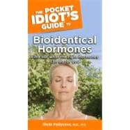The Pocket Idiot's Guide to Bioidentical Hormones
