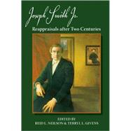 Joseph Smith, Jr. Reappraisals After Two Centuries