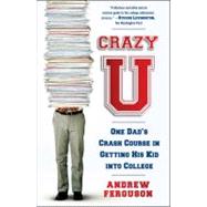 Crazy U : One Dad's Adventures in Getting His Kid into College