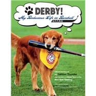 DERBY! - My Bodacious Life in Baseball by H.R. Derby Bat Dog of the Trenton Thunder (the Double-A Affiliate Team of the Yankees)