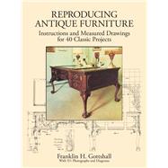 Reproducing Antique Furniture Instructions and Measured Drawings for 40 Classic Projects