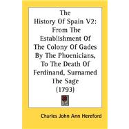 History of Spain V2 : From the Establishment of the Colony of Gades by the Phoenicians, to the Death of Ferdinand, Surnamed the Sage (1793)