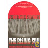 Under the Shadow of the Rising Sun : The True Story of a Missionary Family's Survival and Faith in a Japanese Prisoner-of-War Camp During W. W. II