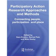 Participatory Action Research Approaches and Methods: Connecting People, Participation and Place