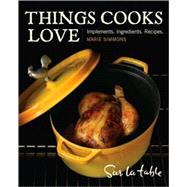 Things Cooks Love Implements, Ingredients, Recipes