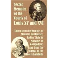 Secret Memoirs of the Courts of Louis XV and XVI