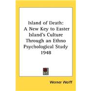 Island of Death : A New Key to Easter Island's Culture Through an Ethno Psychological Study 1948
