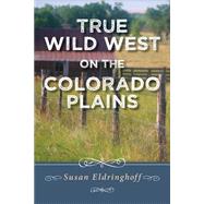 True Wild West on the Colorado Plains