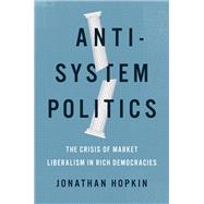 Anti-System Politics The Crisis of Market Liberalism in Rich Democracies