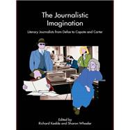 The Journalistic Imagination: Literary Journalists from Defoe to Capote and Carter