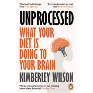Unprocessed How the Food We Eat Is Fuelling Our Mental Health Crisis