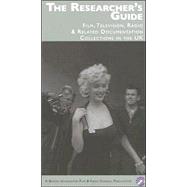 The Researcher's Guide: Film, Television, Radio, And Related Documentation Collections in the UK