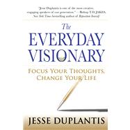 The Everyday Visionary Focus Your Thoughts, Change Your Life